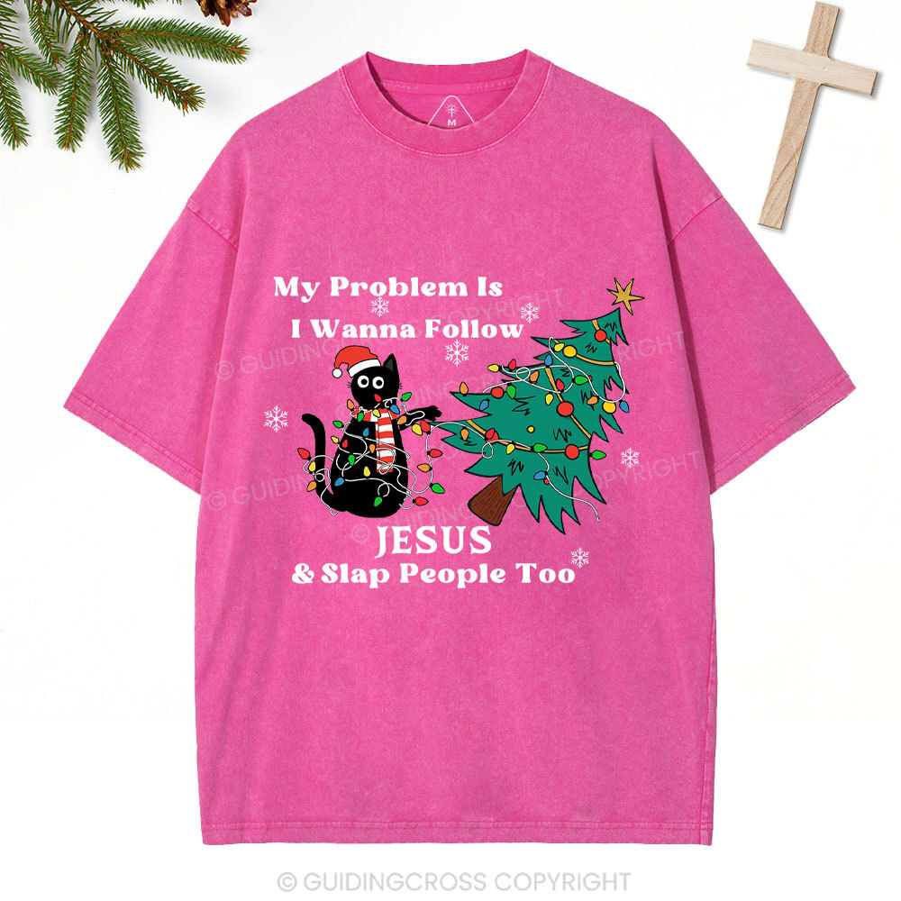 I Wanna Follow Jesus And Slap People Too Christian Christmas Washed T-Shirt