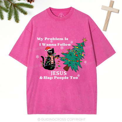 I Wanna Follow Jesus And Slap People Too Christian Christmas Washed T-Shirt