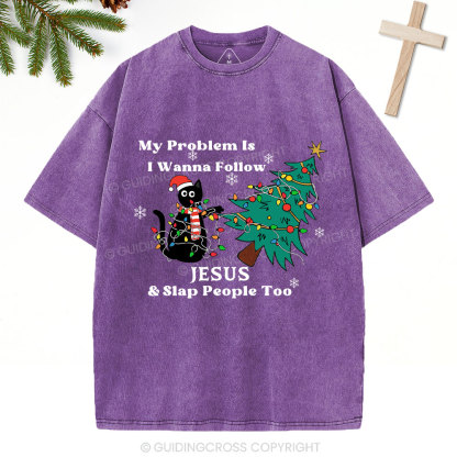 I Wanna Follow Jesus And Slap People Too Christian Christmas Washed T-Shirt