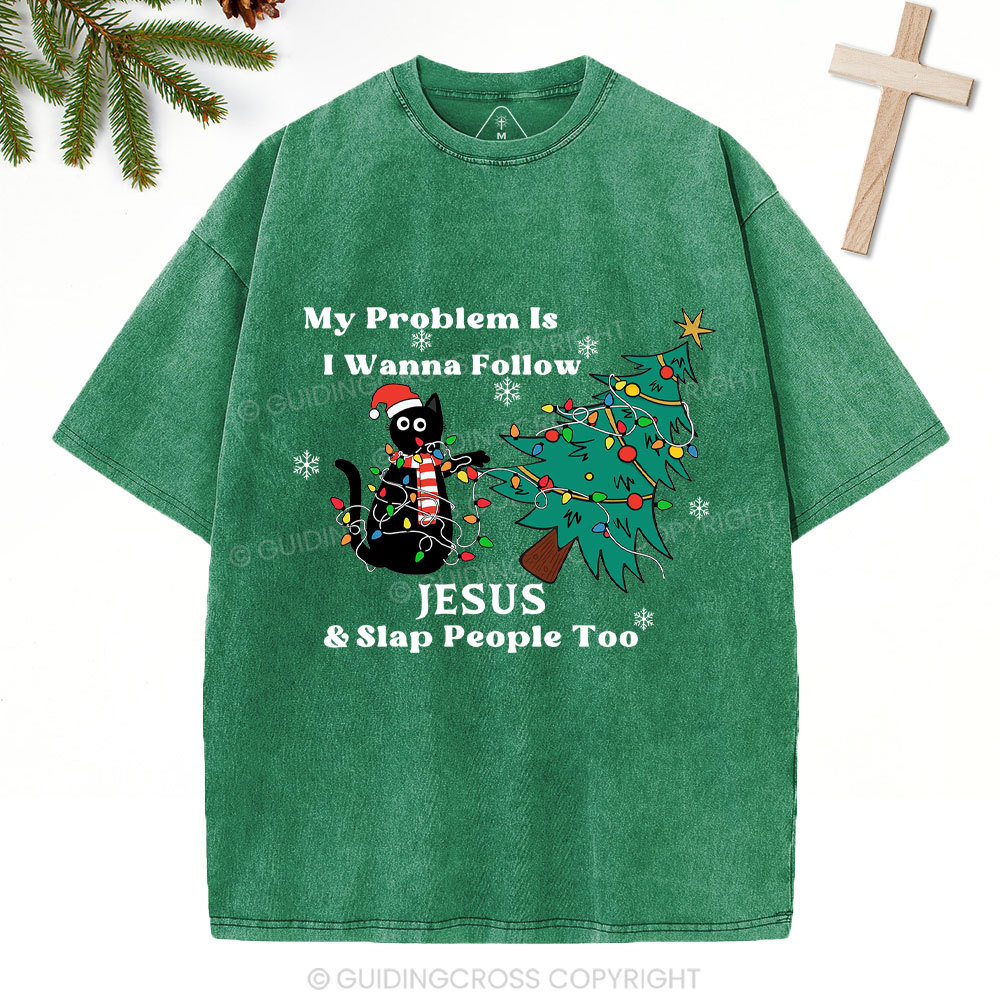 I Wanna Follow Jesus And Slap People Too Christian Christmas Washed T-Shirt