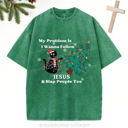 I Wanna Follow Jesus And Slap People Too Christian Christmas Washed T-Shirt