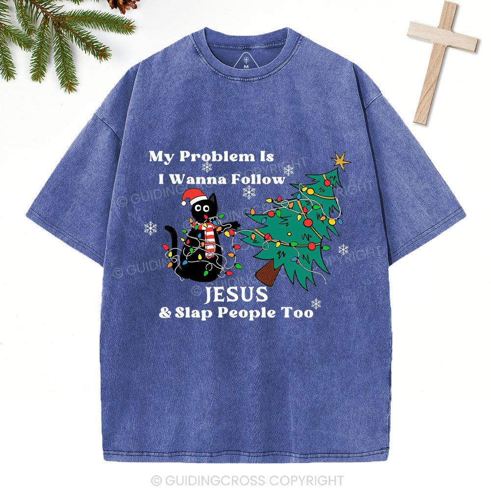I Wanna Follow Jesus And Slap People Too Christian Christmas Washed T-Shirt