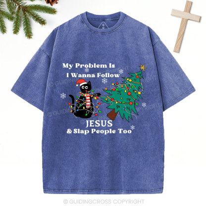 I Wanna Follow Jesus And Slap People Too Christian Christmas Washed T-Shirt