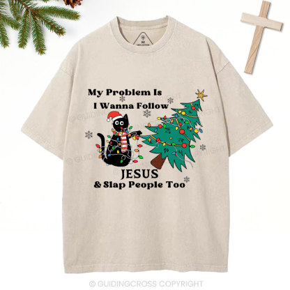 I Wanna Follow Jesus And Slap People Too Christian Christmas Washed T-Shirt