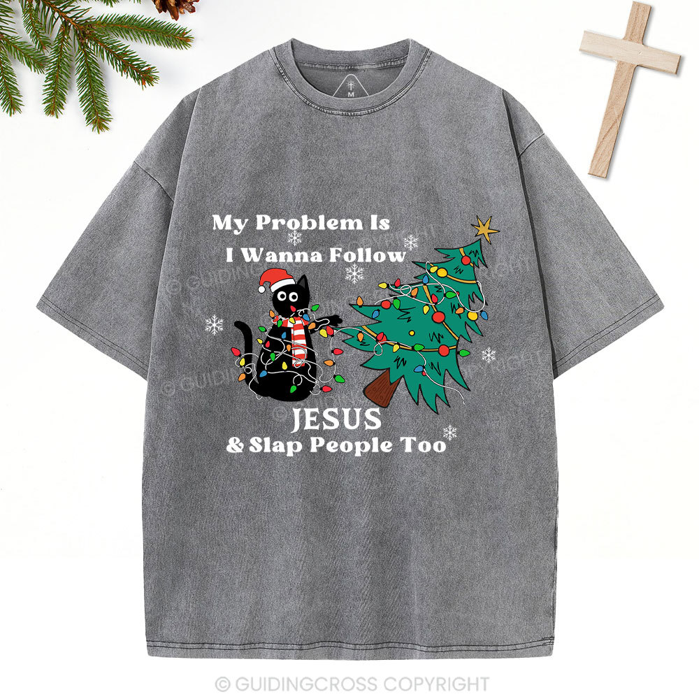I Wanna Follow Jesus And Slap People Too Christian Christmas Washed T-Shirt