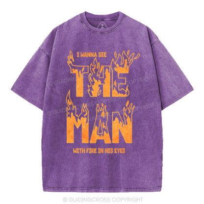 I Wanna See The Man With Fire In His Eyes Christian Washed T-Shirt