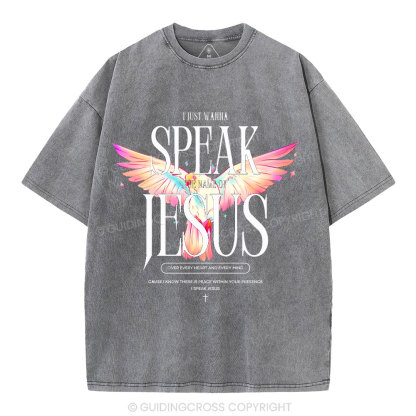 I Wanna Speak The Name Of Jesus Christian Washed T-Shirt