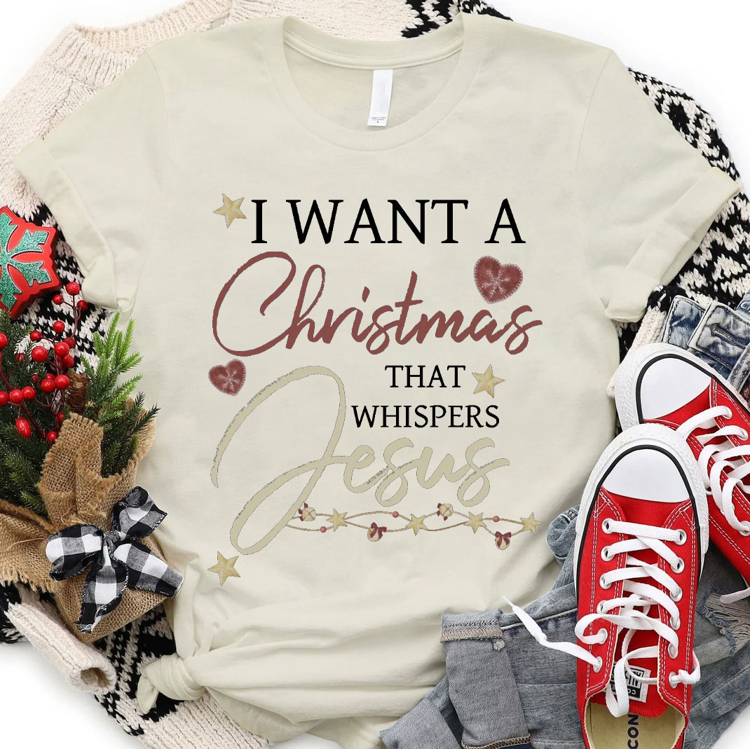 I Want A Christmas That Whispers Jesus Christian T-Shirt