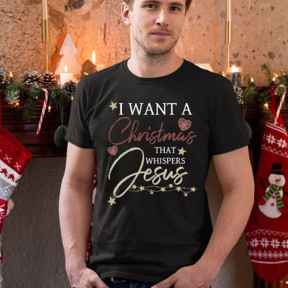 I Want A Christmas That Whispers Jesus Christian T-Shirt