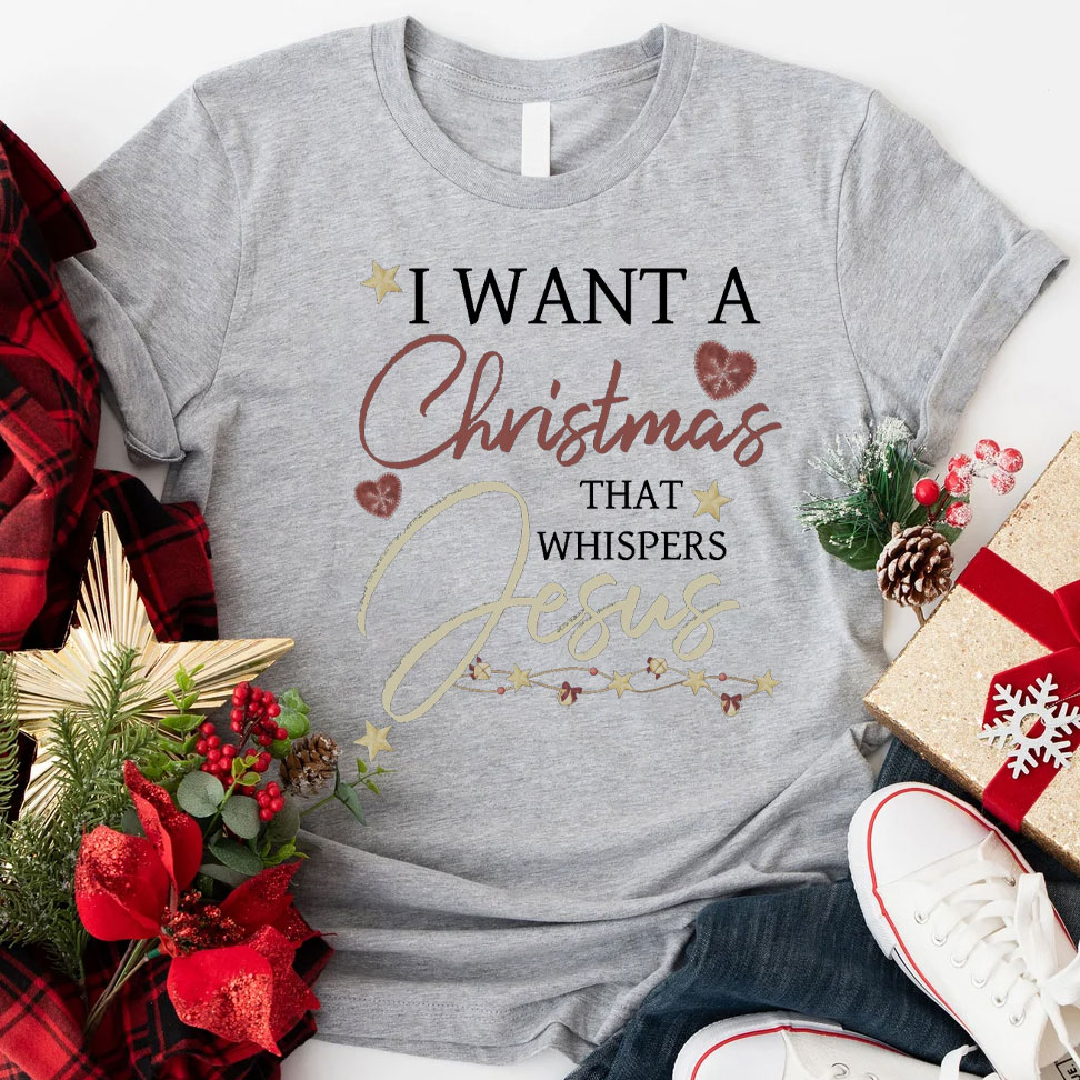 I Want A Christmas That Whispers Jesus Christian T-Shirt