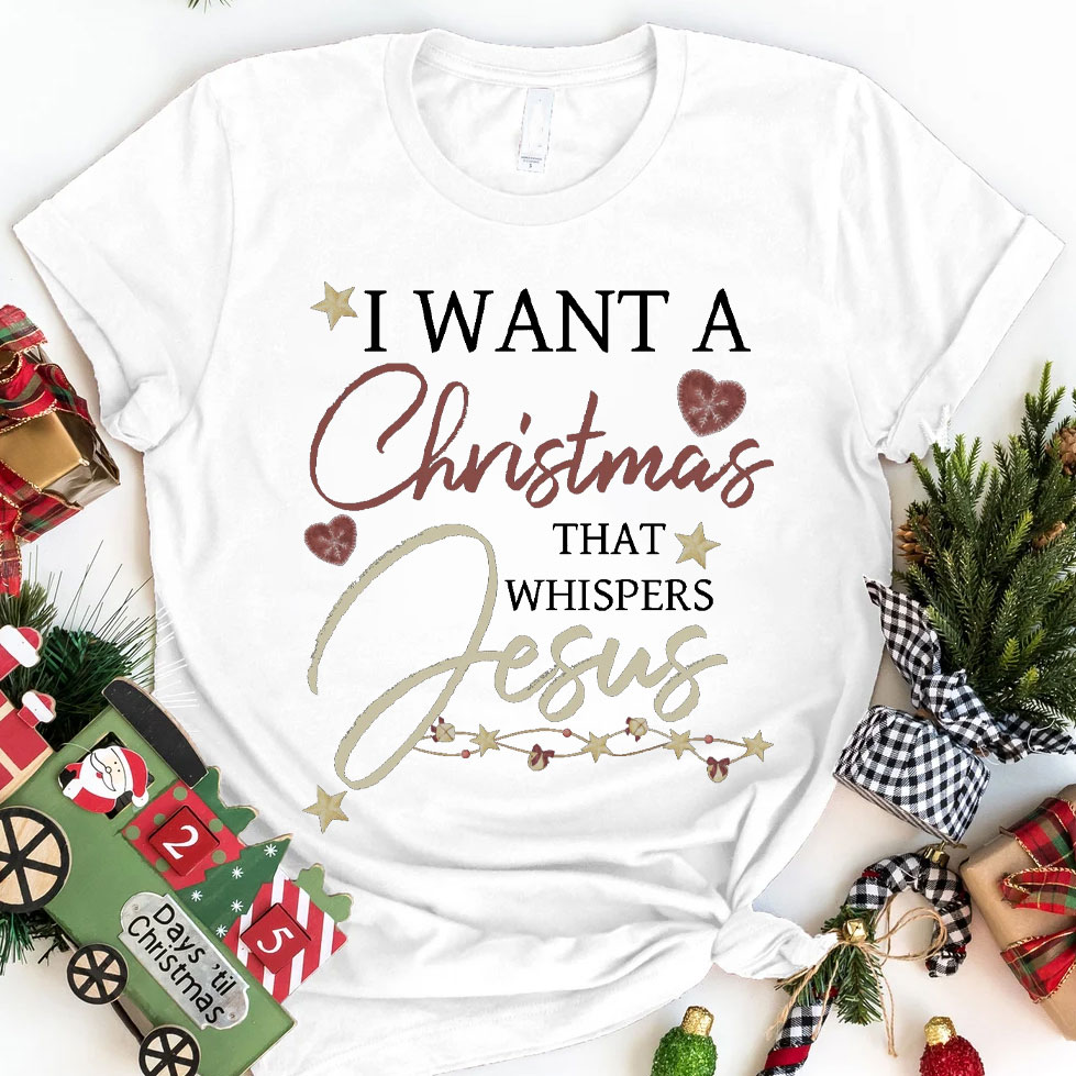I Want A Christmas That Whispers Jesus Christian T-Shirt