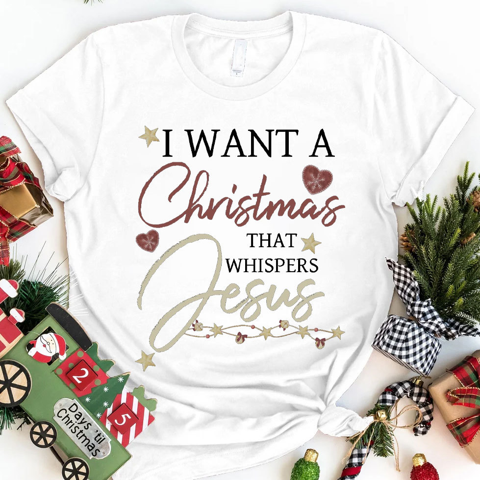 I Want A Christmas That Whispers Jesus Christian T-Shirt