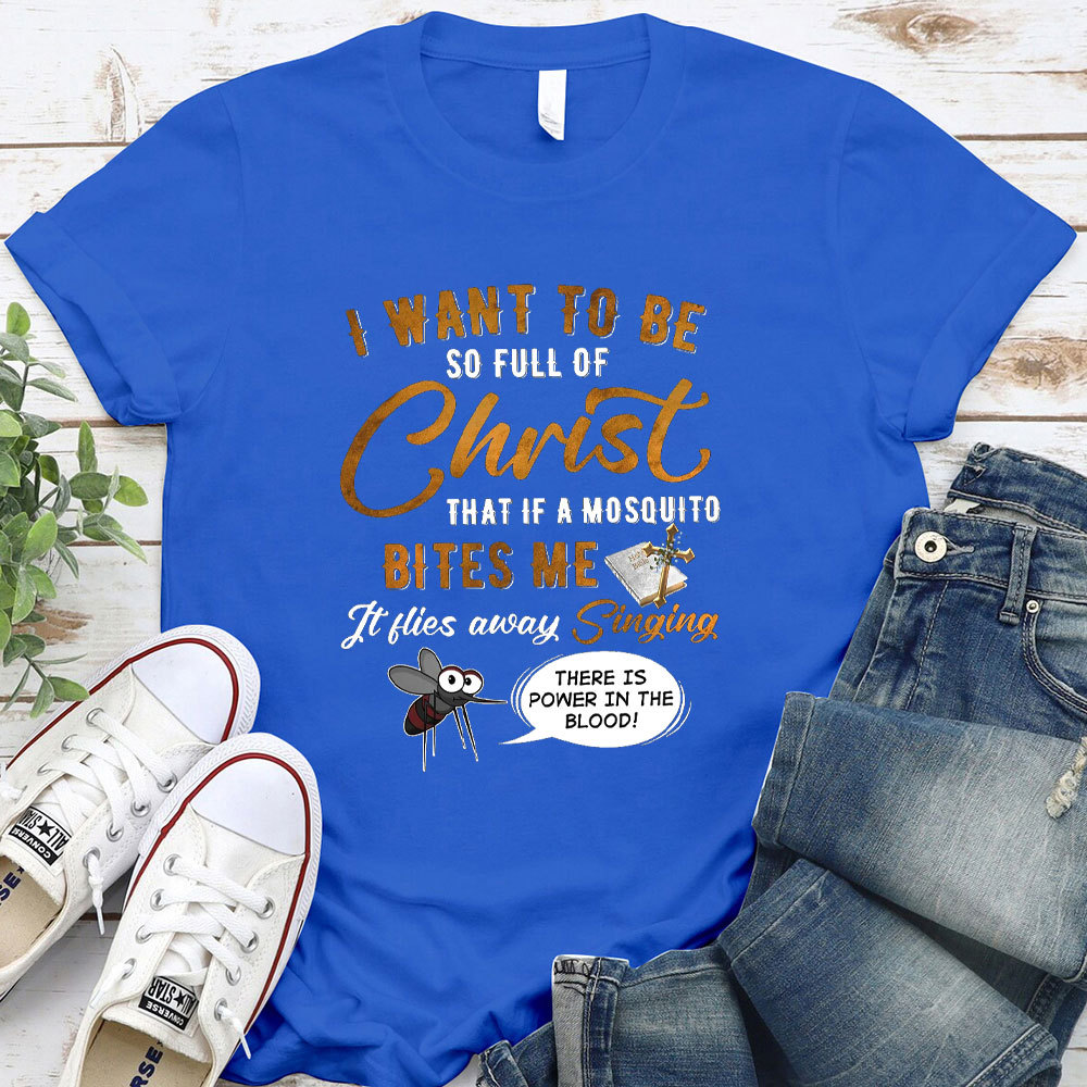 I Want To Be So Full Of Christ Christian T-Shirt 
