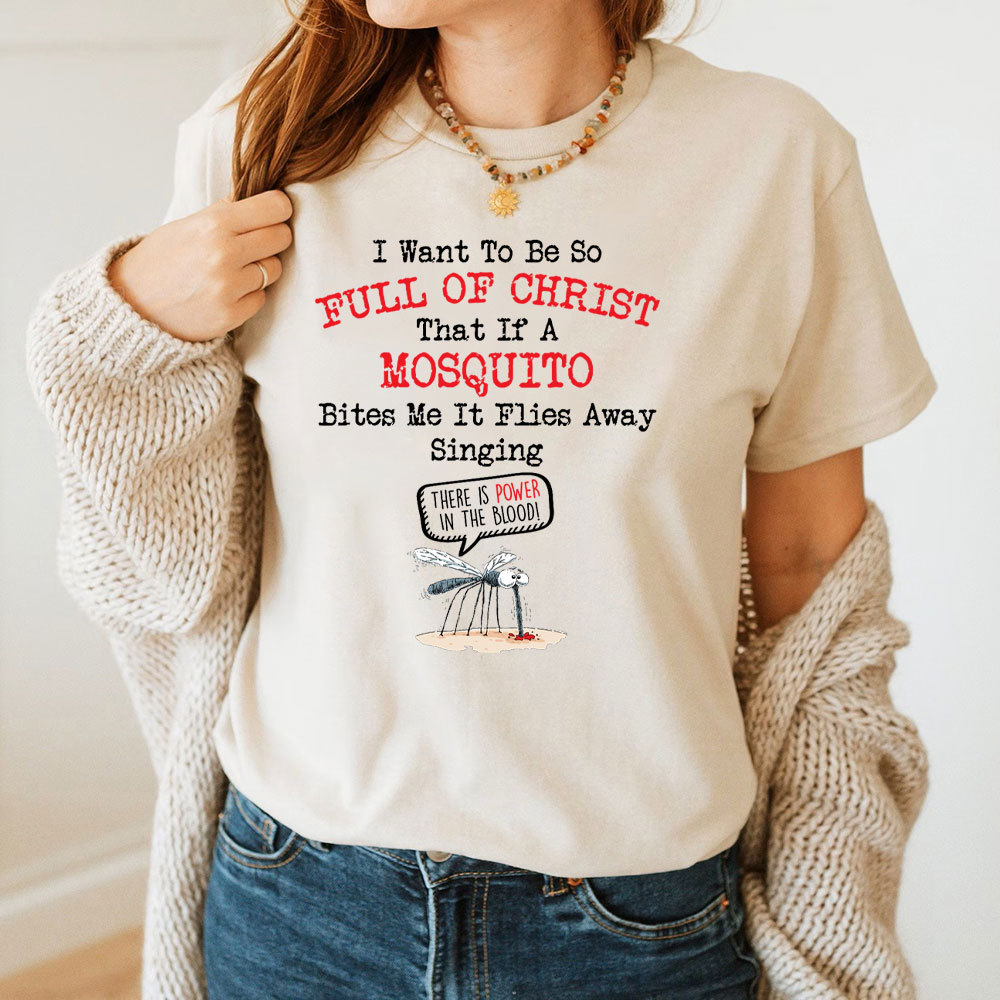 I Want To Be So Full Of Christ Christian T-Shirt