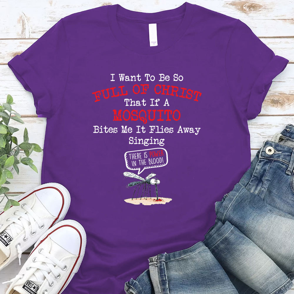 I Want To Be So Full Of Christ Christian T-Shirt