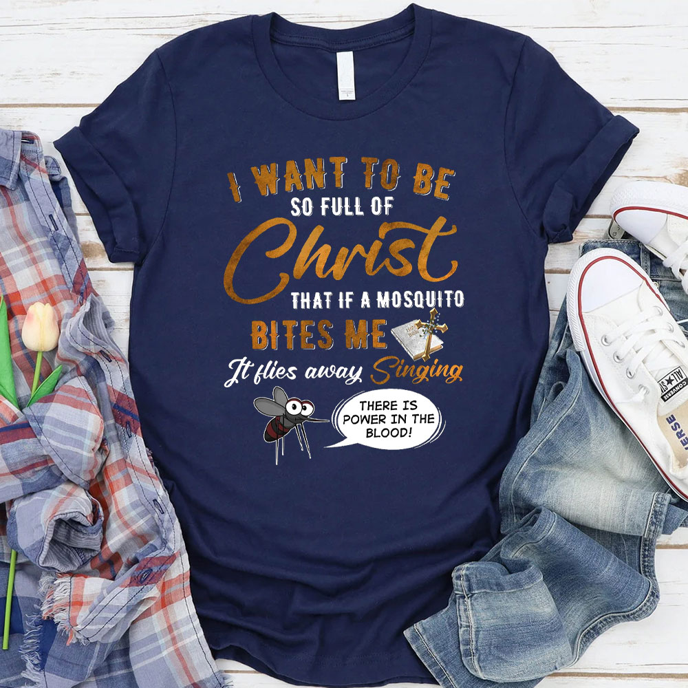 I Want To Be So Full Of Christ Christian T-Shirt 
