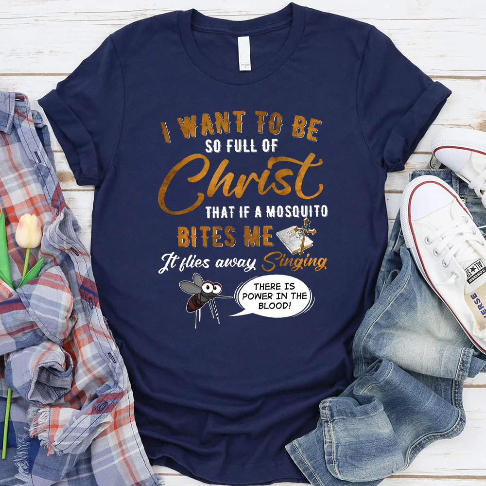 I Want To Be So Full Of Christ Christian T-Shirt 