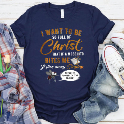 I Want To Be So Full Of Christ Christian T-Shirt 