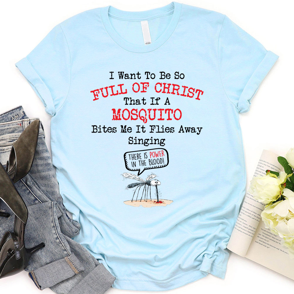 I Want To Be So Full Of Christ Christian T-Shirt