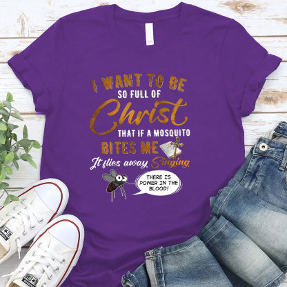 I Want To Be So Full Of Christ Christian T-Shirt 