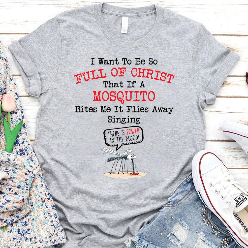I Want To Be So Full Of Christ Christian T-Shirt