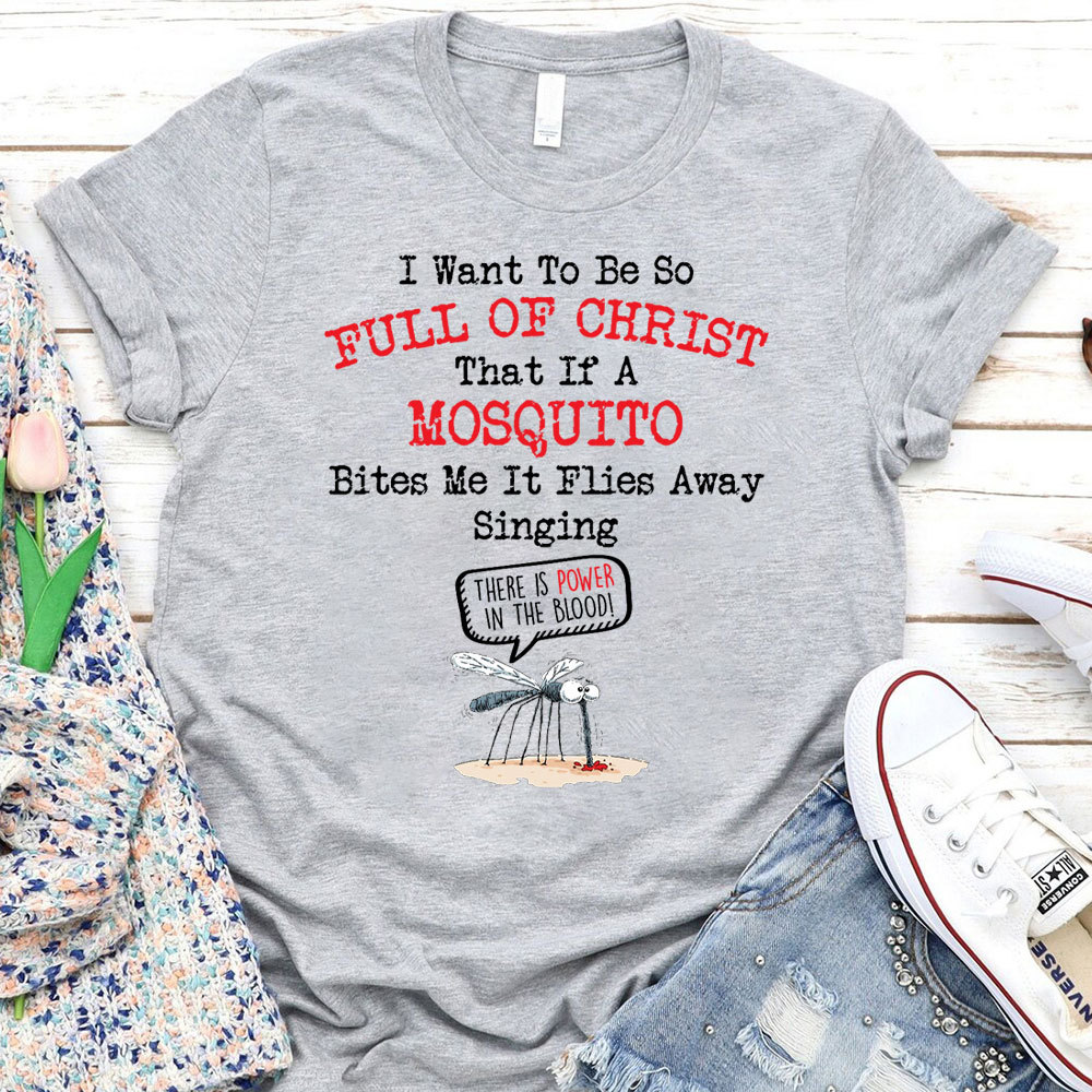 I Want To Be So Full Of Christ Christian T-Shirt