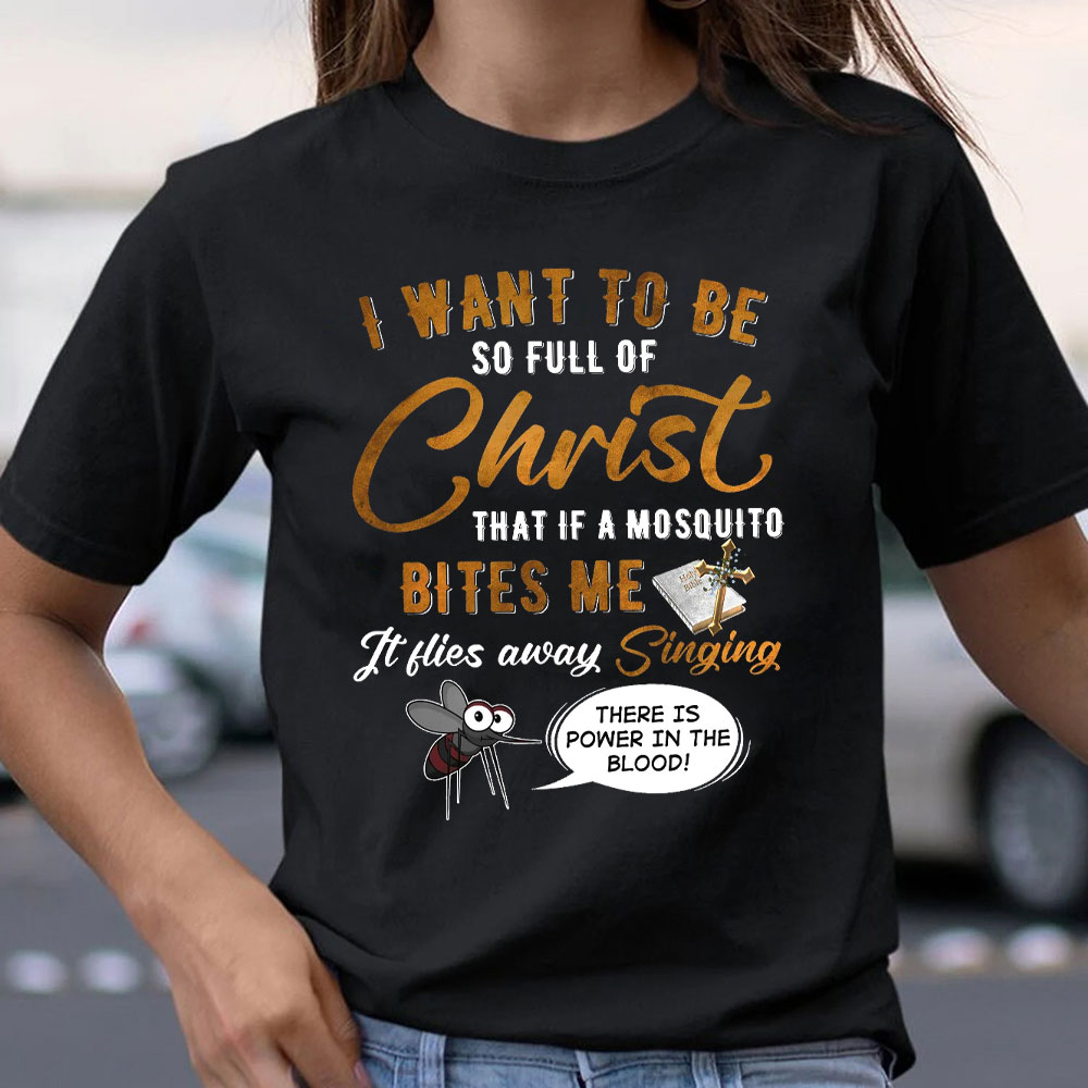 I Want To Be So Full Of Christ Christian T-Shirt 