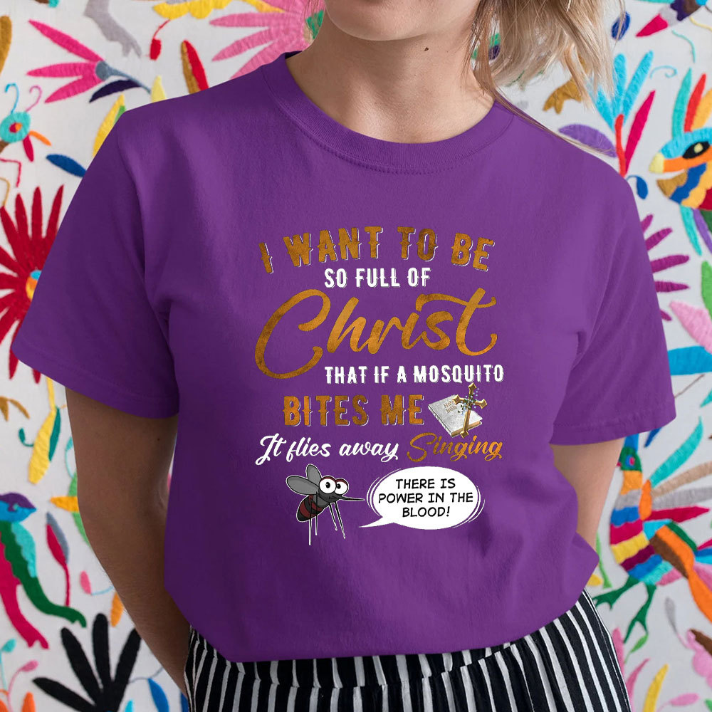 I Want To Be So Full Of Christ Christian T-Shirt 