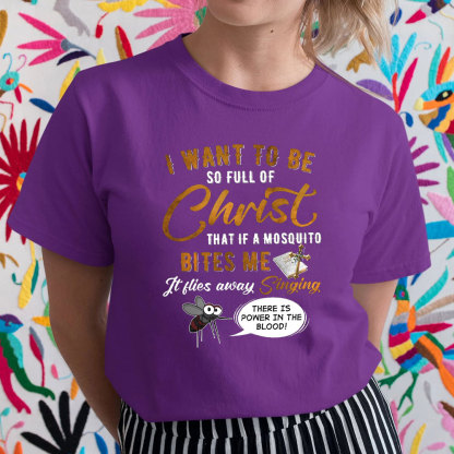 I Want To Be So Full Of Christ Christian T-Shirt 