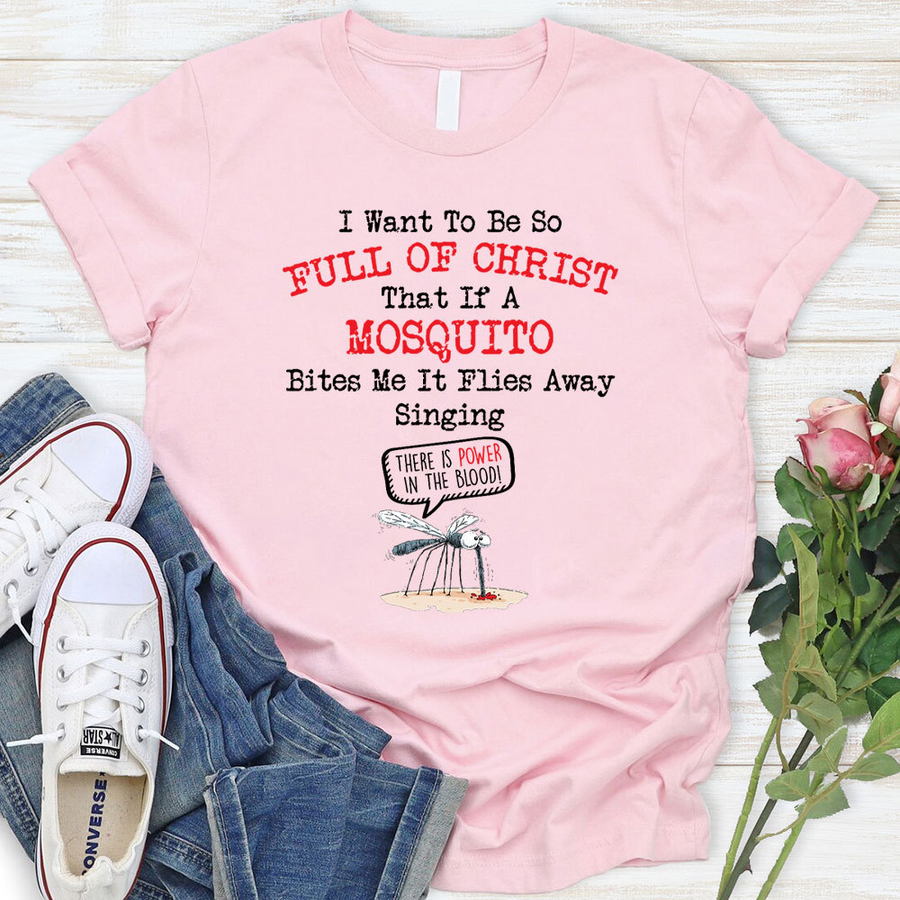 I Want To Be So Full Of Christ Christian T-Shirt