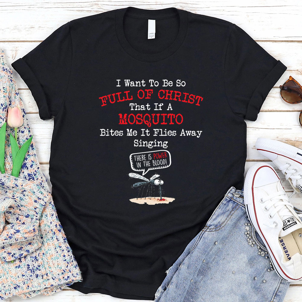 I Want To Be So Full Of Christ Christian T-Shirt