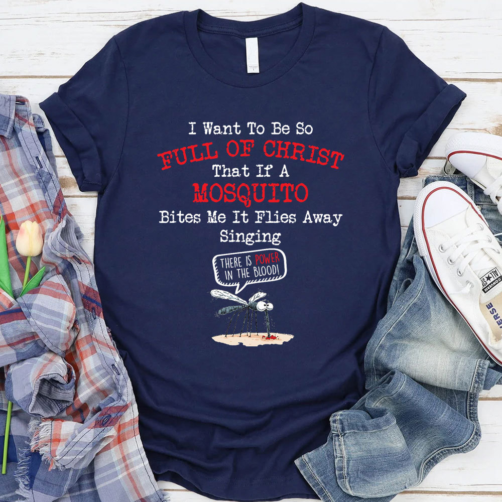 I Want To Be So Full Of Christ Christian T-Shirt