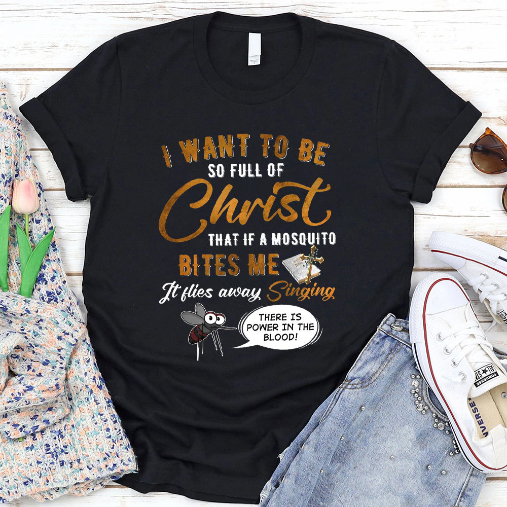 I Want To Be So Full Of Christ Christian T-Shirt 