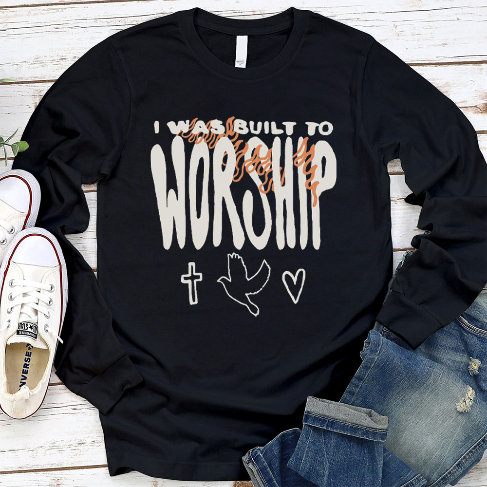 I Was Built To Worship Christian Long Sleeve T-Shirt