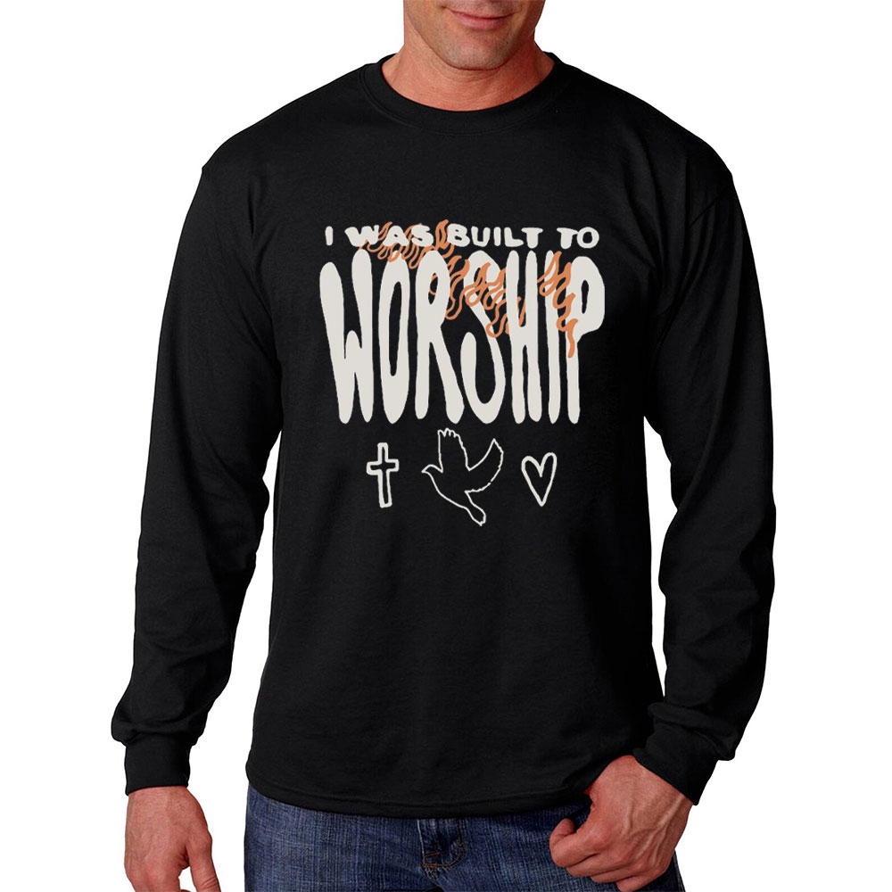 I Was Built To Worship Christian Long Sleeve T-Shirt