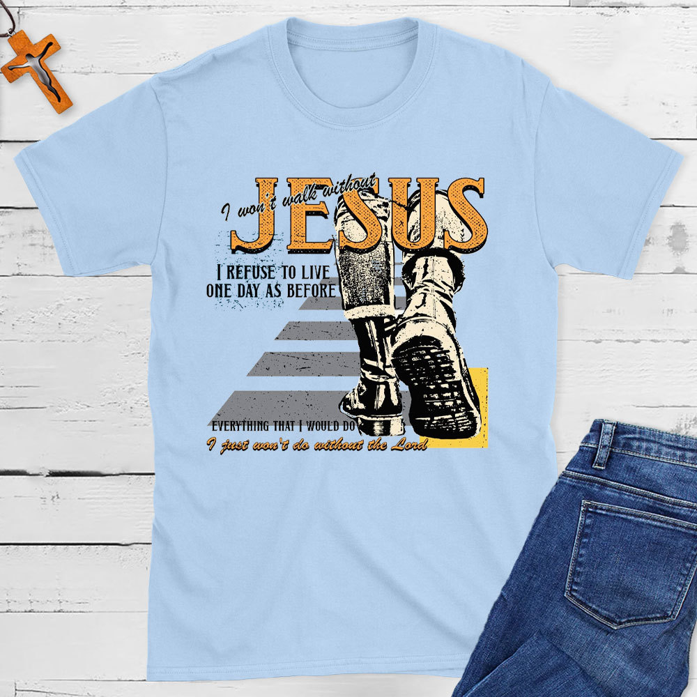 I Was Not Walk Without Jesus Christian T-Shirt