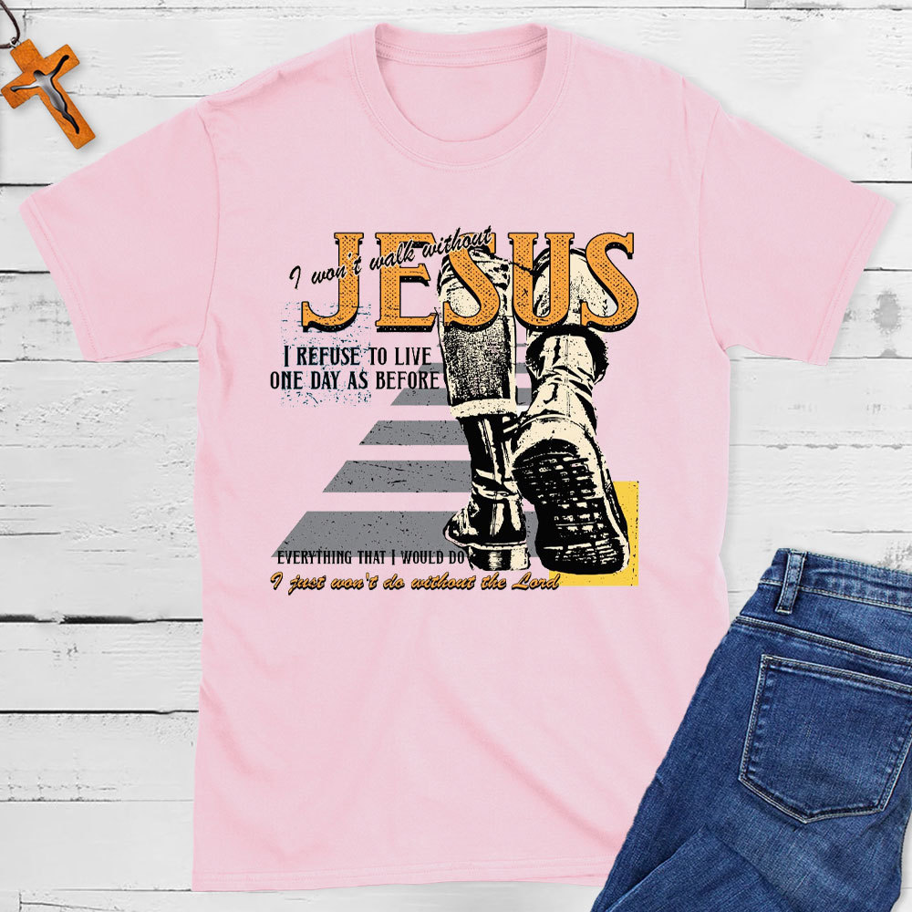 I Was Not Walk Without Jesus Christian T-Shirt