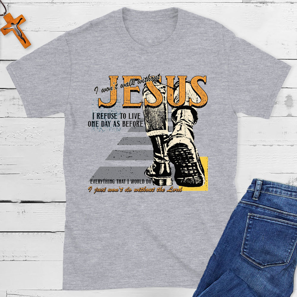 I Was Not Walk Without Jesus Christian T-Shirt