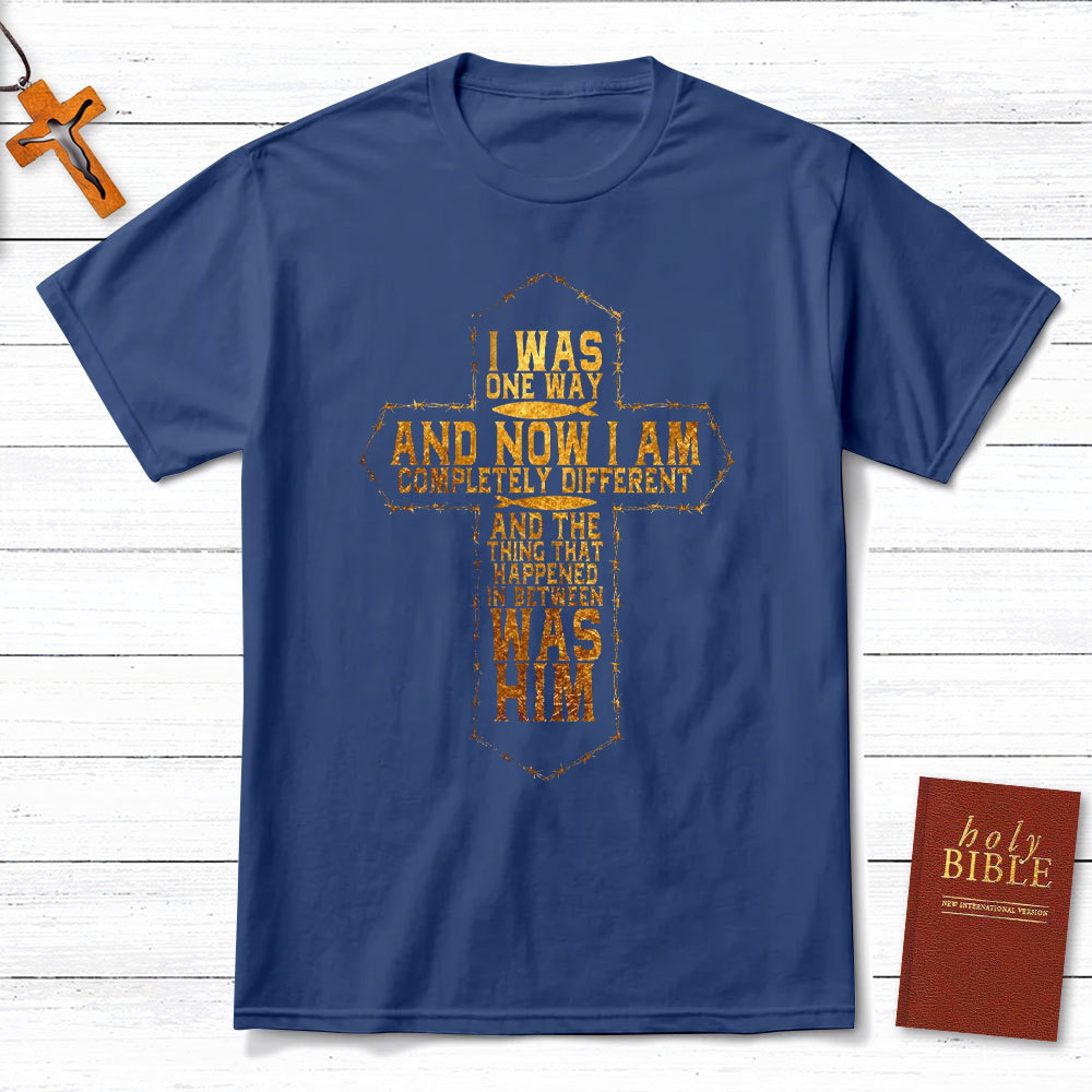 I Was Only Way And Now I Am Completely Different Christian T-Shirt