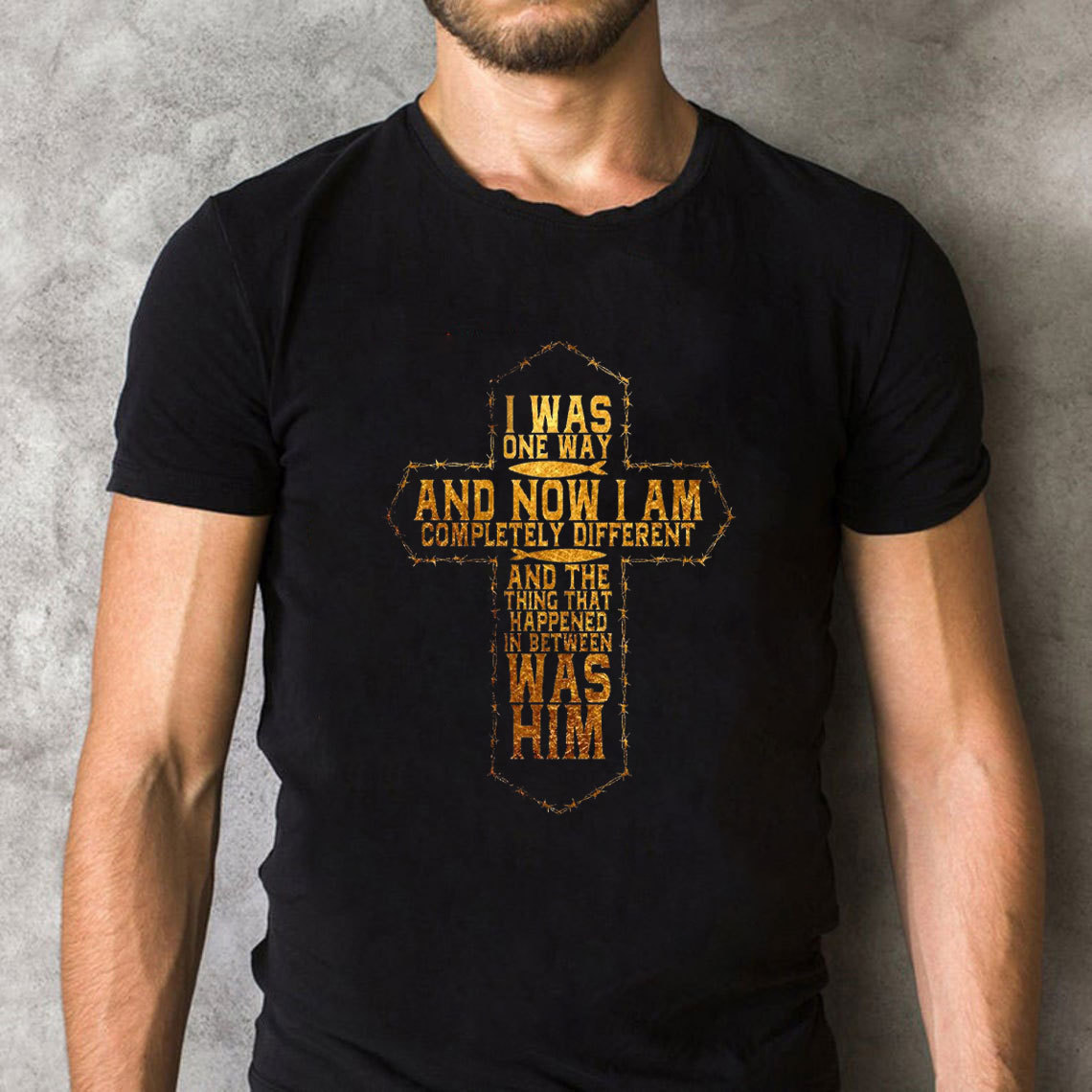 I Was Only Way And Now I Am Completely Different Christian T-Shirt