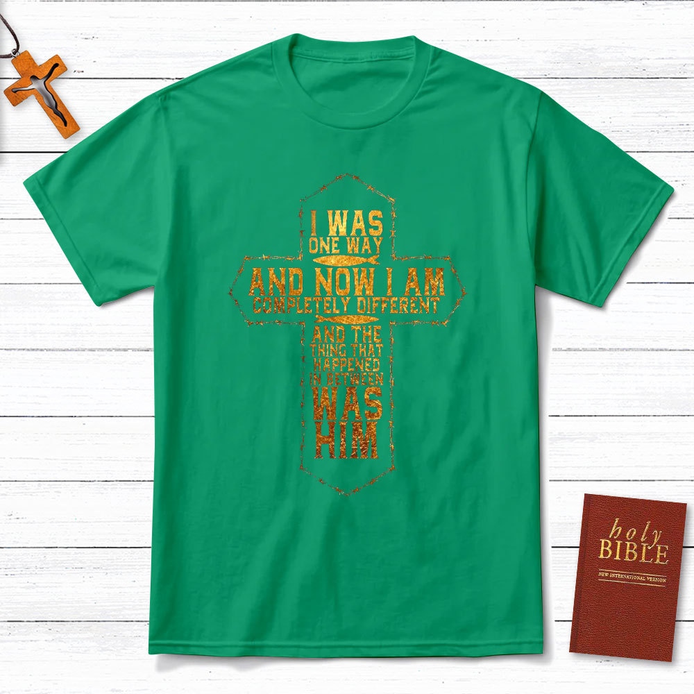 I Was Only Way And Now I Am Completely Different Christian T-Shirt