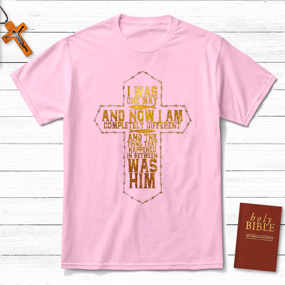 I Was Only Way And Now I Am Completely Different Christian T-Shirt