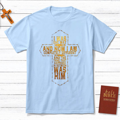 I Was Only Way And Now I Am Completely Different Christian T-Shirt
