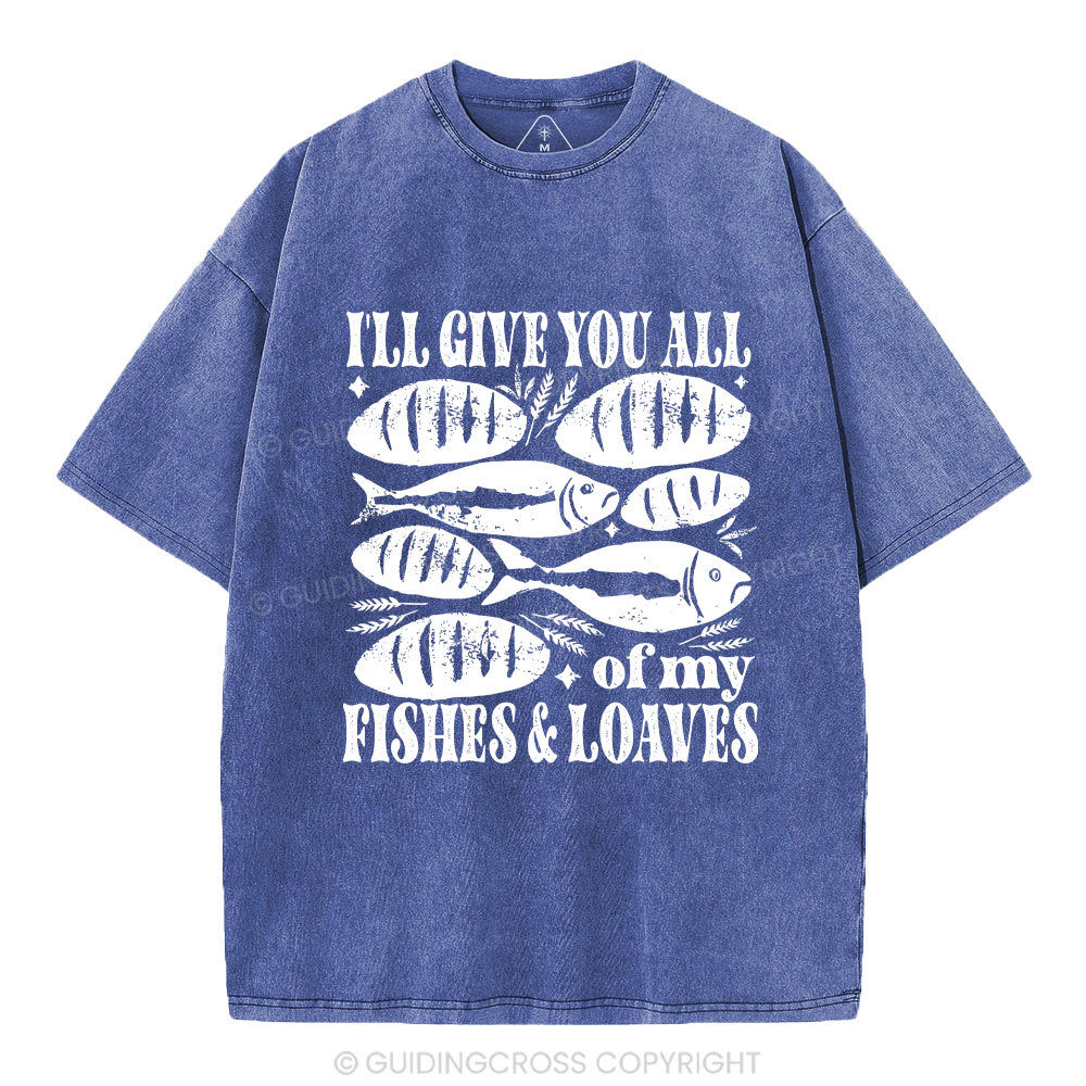 I Will Give You All Of My Fishes And Loaves Christian Washed T-Shirt