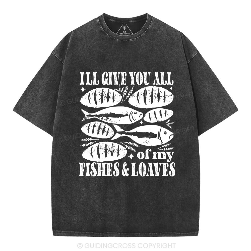 I Will Give You All Of My Fishes And Loaves Christian Washed T-Shirt