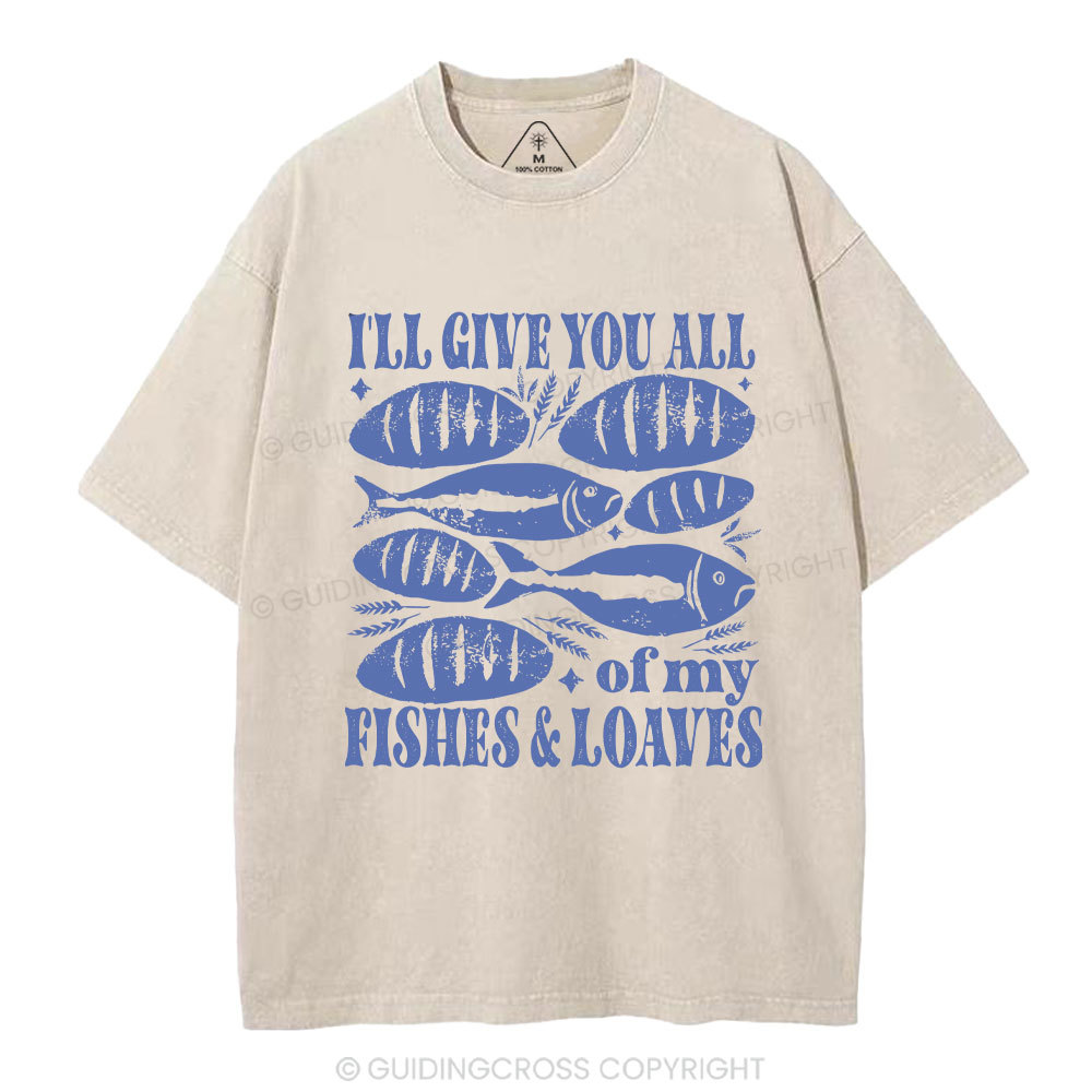 I Will Give You All Of My Fishes And Loaves Christian Washed T-Shirt