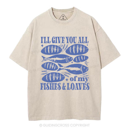 I Will Give You All Of My Fishes And Loaves Christian Washed T-Shirt