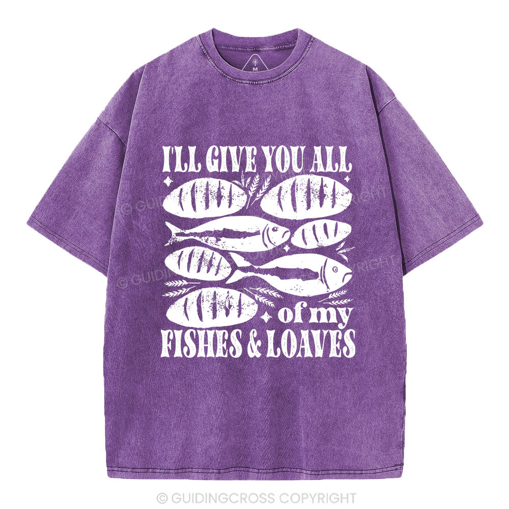 I Will Give You All Of My Fishes And Loaves Christian Washed T-Shirt