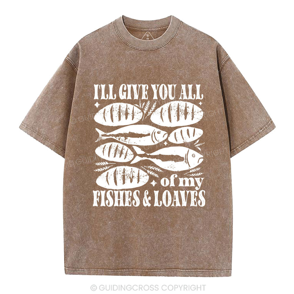 I Will Give You All Of My Fishes And Loaves Christian Washed T-Shirt