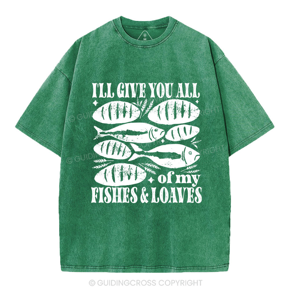 I Will Give You All Of My Fishes And Loaves Christian Washed T-Shirt